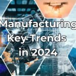 Manufacturing Key Trends in 2024