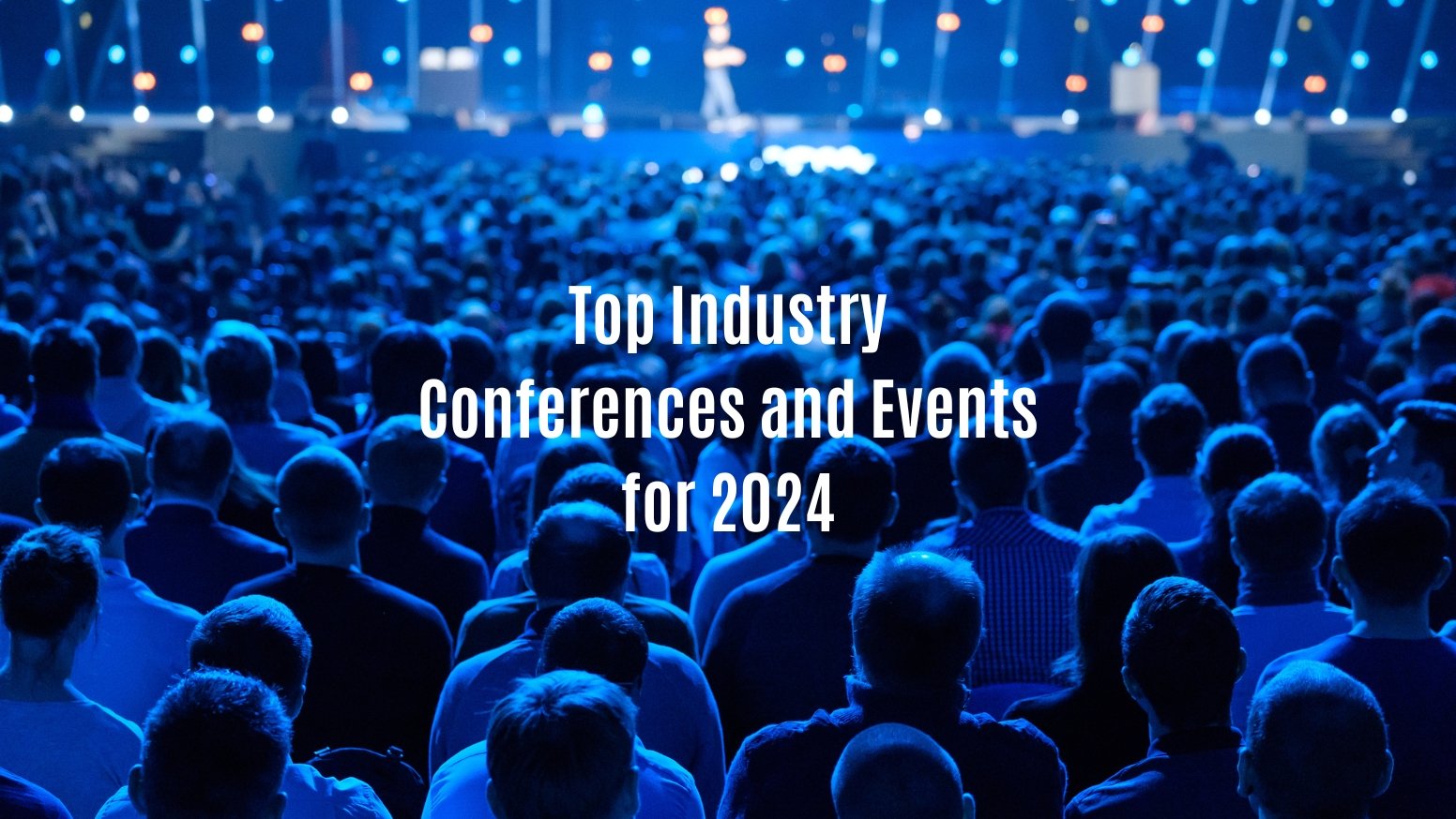 Top Industry Conferences and Events for 2024