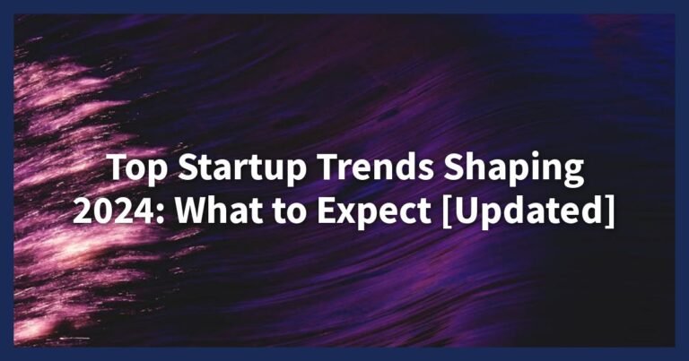 Top Startup Trends Shaping 2024: What to Expect