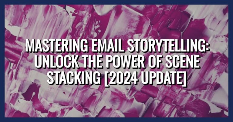 Mastering Email Storytelling: Unlock the Power of Scene Stacking [2024 Update]